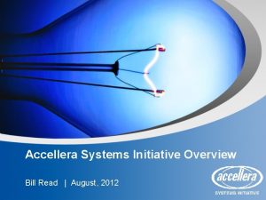 Accellera Systems Initiative Overview Bill Read August 2012