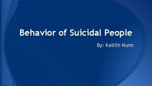 Behavior of Suicidal People By Kaitlin Nunn In
