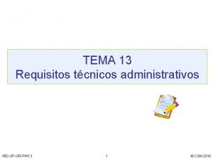 TEMA 13 Requisitos tcnicos administrativos IRDOPGRPW 13 1