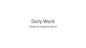 Daily Work October 10 through October 14 Monday