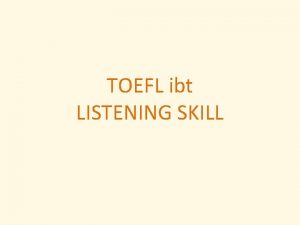 TOEFL ibt LISTENING SKILL Features Note taking is