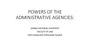 POWERS OF THE ADMINISTRATIVE AGENCIES SOMALI NATIONAL UNIVERSITY