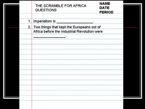 THE SCRAMBLE FOR AFRICA QUESTIONS NAME DATE PERIOD