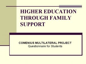 HIGHER EDUCATION THROUGH FAMILY SUPPORT COMENIUS MULTILATERAL PROJECT