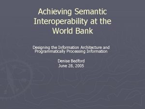 Achieving Semantic Interoperability at the World Bank Designing