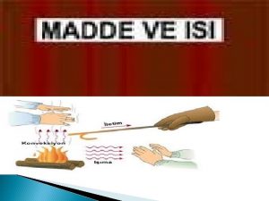 MADDE ve ISI MADDENN TANECKL YAPISI Maddeler kk