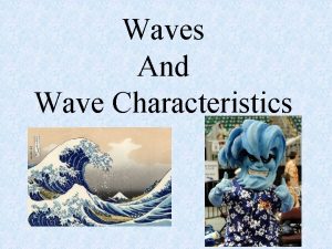 Waves And Wave Characteristics Wave A periodic disturbance