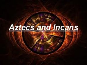 Aztecs and Incans Toltec 968 1156 CE Dominant