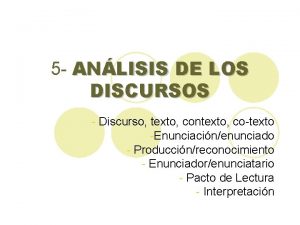 5 ANLISIS DE LOS DISCURSOS Discurso texto contexto