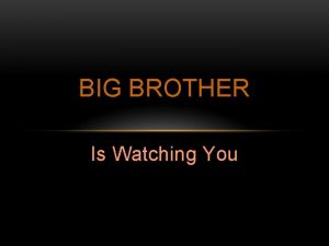 BIG BROTHER Is Watching You BIG BROTHER A