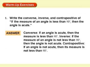 WarmUp Exercises 1 Write the converse inverse and