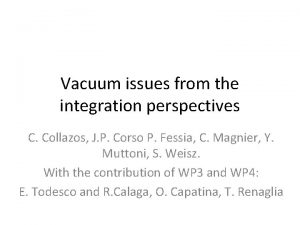 Vacuum issues from the integration perspectives C Collazos