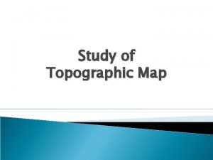Study of Topographic Map What is a map