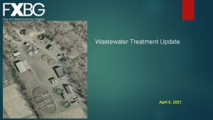 Wastewater Treatment Update April 6 2021 Wastewater Treatment