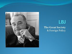 LBJ The Great Society Foreign Policy The Great