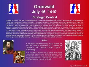 Grunwald July 15 1410 Strategic Context Founded in