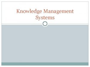 Knowledge Management Systems Contents Introduction Knowledge Management Evolution