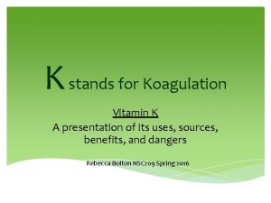 K stands for Koagulation Vitamin K A presentation