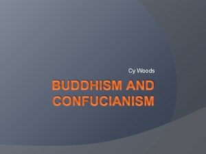 Cy Woods BUDDHISM AND CONFUCIANISM BUDDHISM Religions in