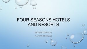 FOUR SEASONS HOTELS AND RESORTS PRESENTATION BY NATHAN