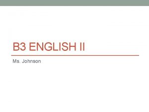 B 3 ENGLISH II Ms Johnson 111114 Target