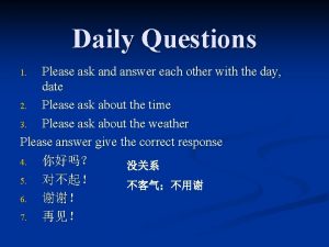 Daily Questions Please ask and answer each other