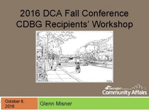 2016 DCA Fall Conference CDBG Recipients Workshop October