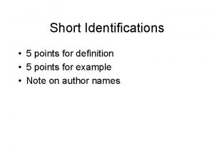 Short Identifications 5 points for definition 5 points