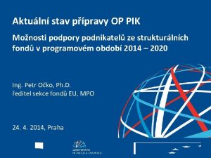 Aktuln stav ppravy OP PIK Monosti podpory podnikatel