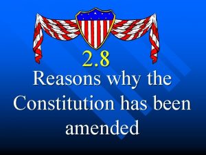 2 8 Reasons why the Constitution has been