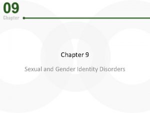 Chapter 9 Sexual and Gender Identity Disorders Sexual