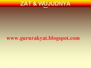 ZAT WUJUDNYA www gururakyat blogspot com ZAT WUJUDNYA