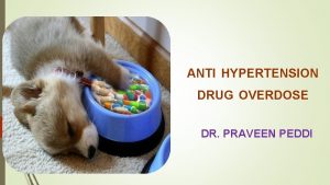 ANTI HYPERTENSION DRUG OVERDOSE DR PRAVEEN PEDDI ANTI