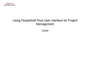 Using People Soft Fluid User Interface for Project