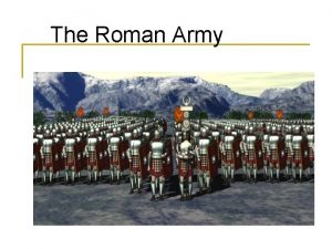The Roman Army n n The Roman army