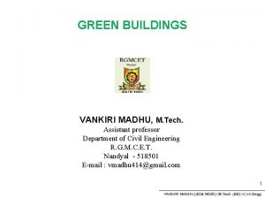 GREEN BUILDINGS VANKIRI MADHU M Tech Assistant professor