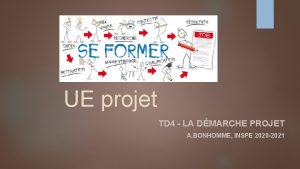 UE projet TD 4 LA DMARCHE PROJET A