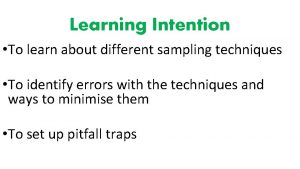 Learning Intention To learn about different sampling techniques