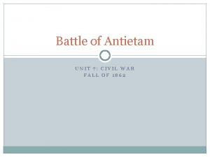 Battle of Antietam UNIT 7 CIVIL WAR FALL