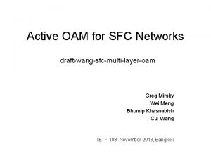 Active OAM for SFC Networks draftwangsfcmultilayeroam Greg Mirsky