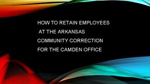 HOW TO RETAIN EMPLOYEES AT THE ARKANSAS COMMUNITY