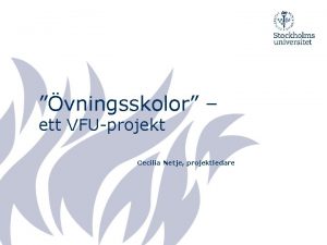 vningsskolor ett VFUprojekt Cecilia Netje projektledare Bakgrund HUTutredningen