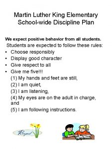 Martin Luther King Elementary Schoolwide Discipline Plan We