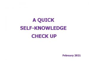 A QUICK SELFKNOWLEDGE CHECK UP February 2021 UNWRAPPING