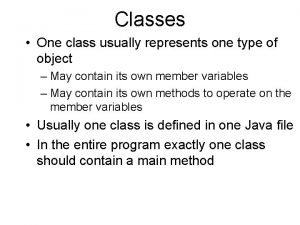 Classes One class usually represents one type of