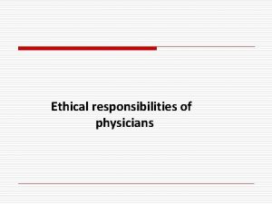 Ethical responsibilities of physicians Content o Patients Rights