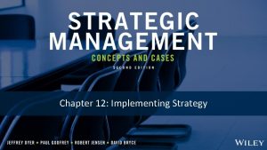 Chapter 12 Implementing Strategy CHAPTER 12 IMPLEMENTING STRATEGY