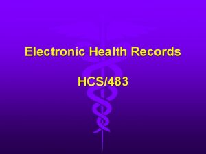 Electronic Health Records HCS483 Introduction Electronic Health Records