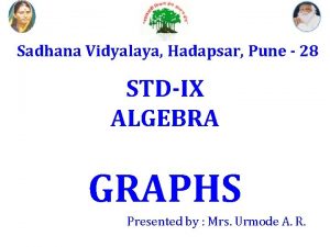 Sadhana Vidyalaya Hadapsar Pune 28 STDIX ALGEBRA GRAPHS