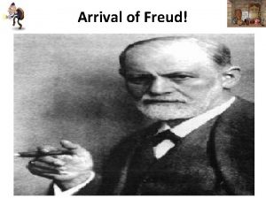 Arrival of Freud Sigmund Freud 1856 1939 Freud